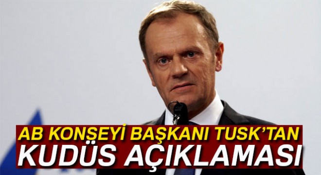 AB Konseyi Başkanı Tusk: 'AB'nin Kudüs konusundaki tutumu değişmedi'