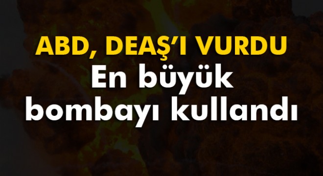 ABD Afganistan'a 'nükleer olmayan' en büyük bombayı attı