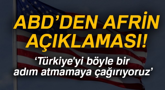 ABD Dışişleri sözcüsünden Afrin açıklaması!