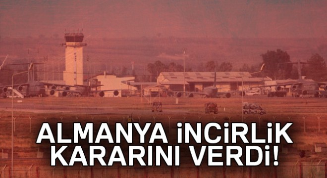 Almanya, İncirlik'ten çekiliyor