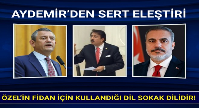 Aydemir'den Özel'e Hakan Fidan tepkisi