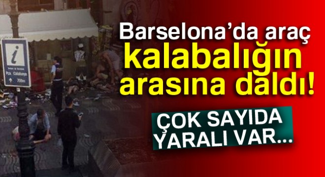 Barselona'da araç kalabalığın arasına daldı