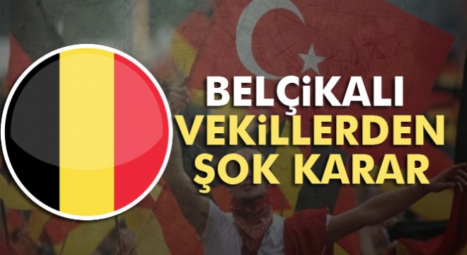 Belçikalı vekillerden şok karar