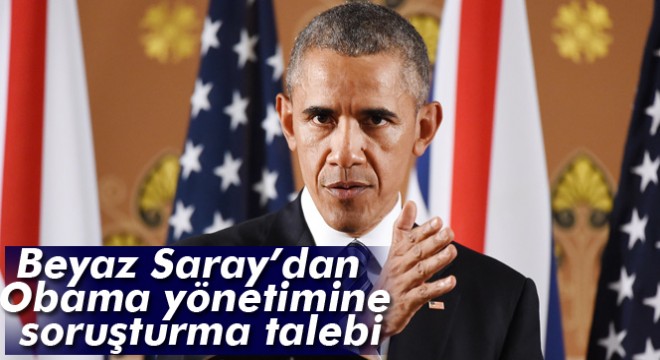 Beyaz Saray'dan Obama yönetimine soruşturma talebi