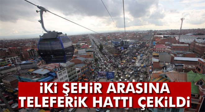 Bolivya'da iki şehir arasına teleferik hattı çekildi