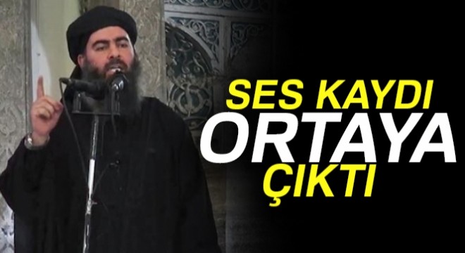 DEAŞ elebaşı Bağdadi'ye ait olduğu iddia edilen ses kaydı ortaya çıktı