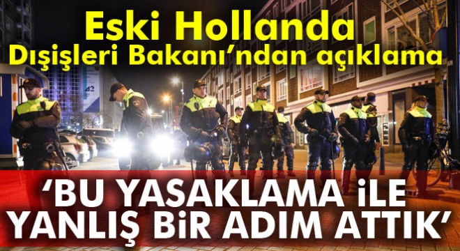 Eski Hollanda Dışişleri Bakanı Ben Bot: Bu yasaklama ile yanlış bir adım attık