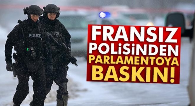 Fransız polisinden parlamentoya baskın
