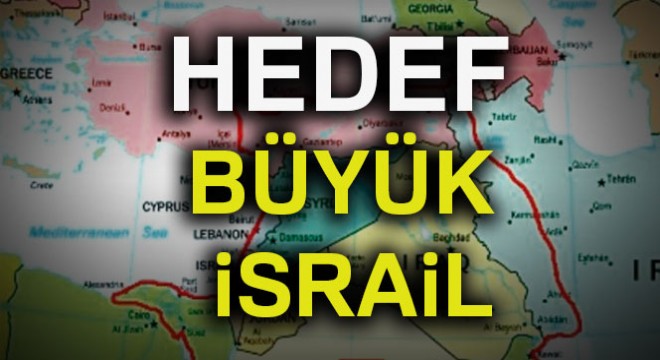 Hedef Büyük İsrail'i kurmak