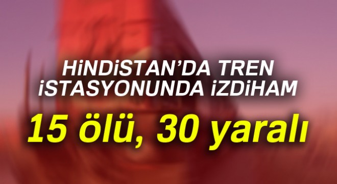 Hindistan'da tren istasyonunda izdiham: 15 ölü, 30 yaralı