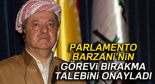 IKBY Parlamentosu, Barzani'nin görevi bırakma talebini onayladı