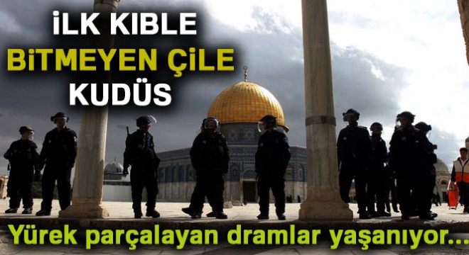 İlk kıble, bitmeyen çile Kudüs