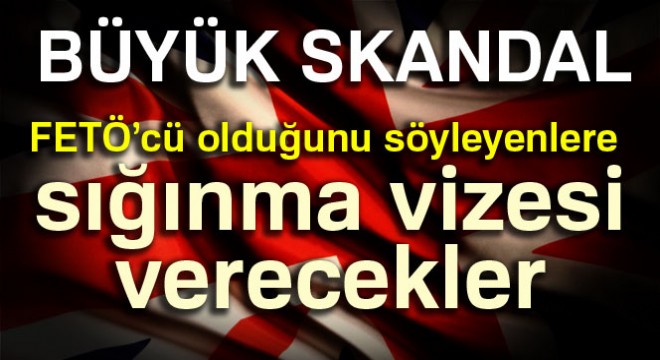 İngiltere FETÖ'cülere sığınma vizesi verecek