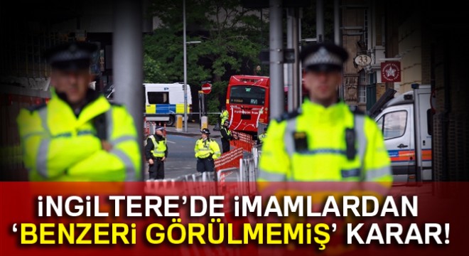 İngiltere'de imamlardan 'benzeri görülmemiş' karar