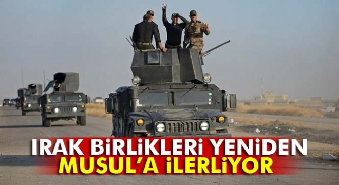 Irak birlikleri yeniden Musul'a doğru ilerledi