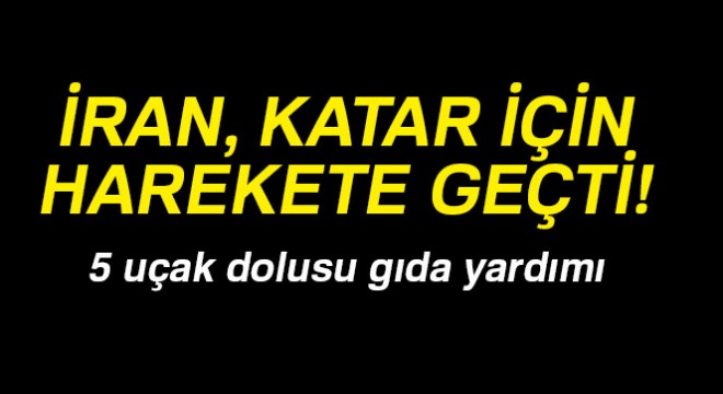 İran'dan Katar'a 5 uçak dolusu gıda yardımı