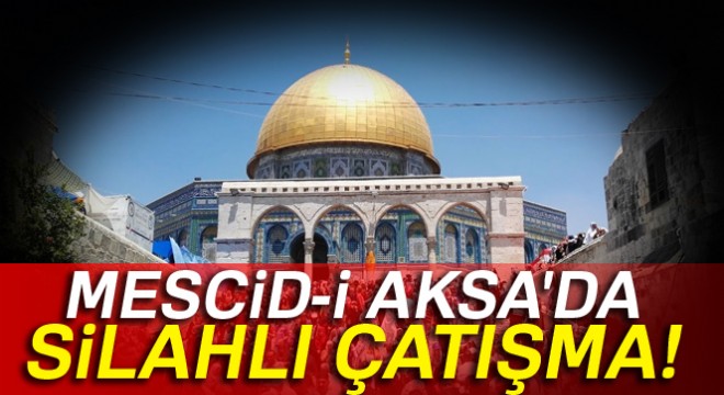 Mescidi Aksa'da silahlı çatışma!