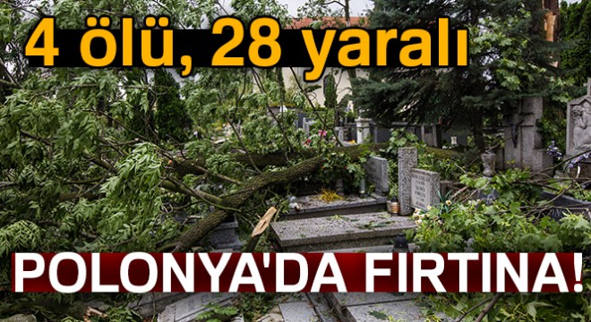 Polonya'da fırtına: 4 ölü, 28 yaralı