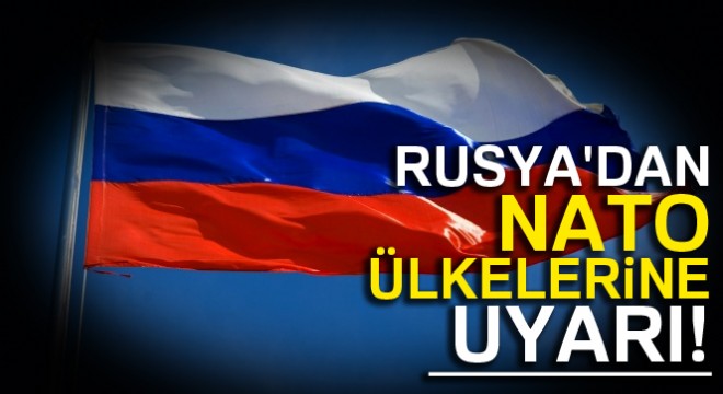 Rusya, NATO ülkelerini uyardı