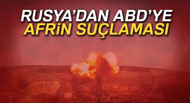 Rusya'dan ABD'ye Afrin suçlaması