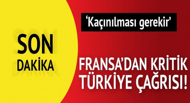 Son dakika... Fransa'dan kritik 'Türkiye' çağrısı