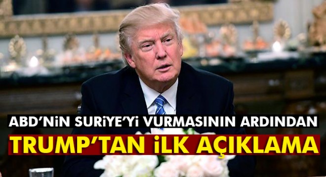 Trump: Kimyasal saldırı yapılan üslerin vurulması emrini verdim