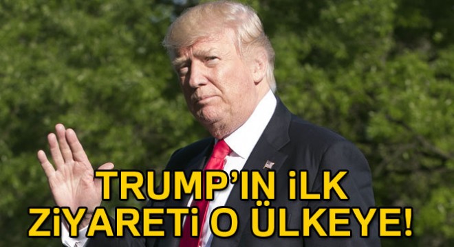 Trump'ın ilk yurt dışı ziyareti Suudi Arabistan'a