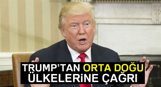 Trump'tan Orta Doğu ülkelerine çağrı
