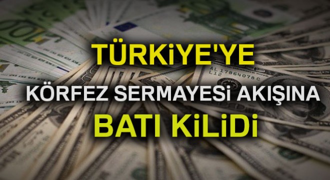 Türkiye'ye Körfez sermayesi akışına batı kilidi