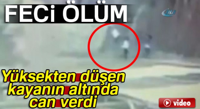 Yüksekten düşen kaya can aldı