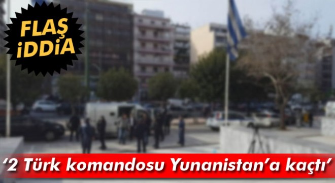 Yunan Ethnos gazetesi: 2 Türk komandosu Yunanistan'a kaçtı